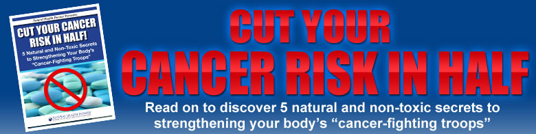 CUT YOUR CANCER RISK IN HALF
